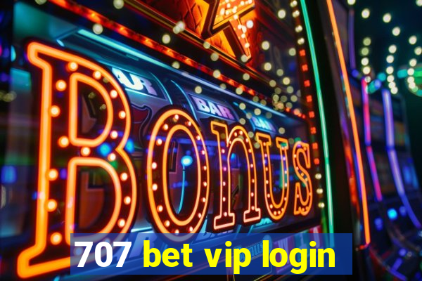 707 bet vip login